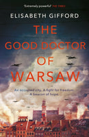 The Good Doctor of Warsaw : The powerful, uplifting novel of hope in the dark, for fans of The Tattooist of Auschwitz-9781786492487