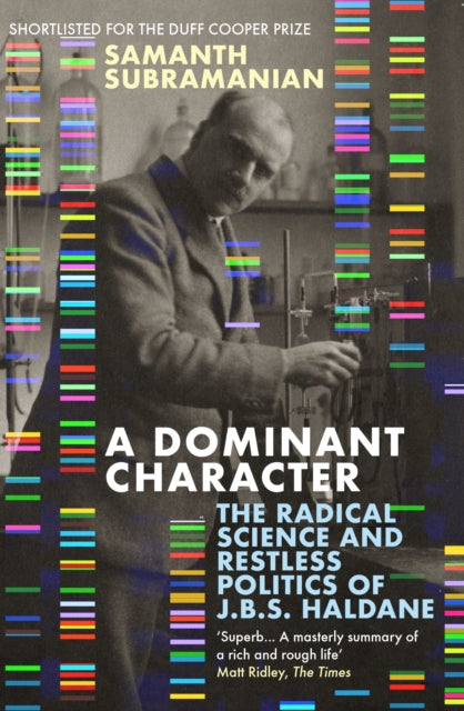 A Dominant Character : The Radical Science and Restless Politics of J.B.S. Haldane-9781786492845