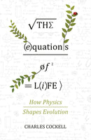 The Equations of Life : How Physics Shapes Evolution-9781786493040