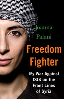 Freedom Fighter : My War Against ISIS on the Frontlines of Syria-9781786494351
