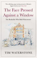 The Face Pressed Against a Window : A Memoir-9781786496324