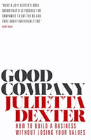 Good Company : How to Build a Business without Losing Your Values-9781786497222