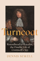 Turncoat : Roundhead to Royalist, the Double Life of Cromwell's Spy-9781786498250