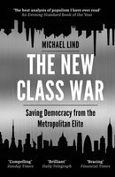 The New Class War : Saving Democracy from the Metropolitan Elite-9781786499578