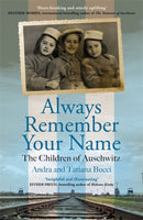 Always Remember Your Name : `Heartbreaking and utterly uplifting' Heather Morris, author of The Tattooist of Auschwitz-9781786581242