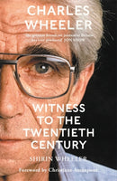Charles Wheeler - Witness to the Twentieth Century : A Life in News. Foreword by Christiane Amanpour-9781786581785
