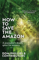 How to Save the Amazon : A journalist's deadly quest for answers-9781786581839