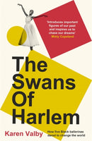 The Swans of Harlem : Fifty years of sisterhood, five black ballerinas, one incredible story-9781786582522