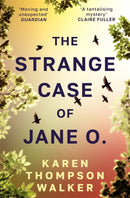 The Strange Case of Jane O. : From the international bestselling author of THE AGE OF MIRACLES - What if you could remember everything, except the day you disappeared?-9781786585066