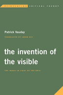 The Invention of the Visible : The Image in Light of the Arts-9781786600493