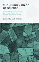 The Kuhnian Image of Science : Time for a Decisive Transformation?-9781786603418