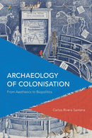 Archaeology of Colonisation : From Aesthetics to Biopolitics-9781786609007