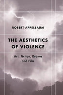 The Aesthetics of Violence : Art, Fiction, Drama and Film-9781786610904