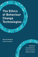 The Ethics of Behaviour Change Technologies : Beyond Nudging and Persuasion-9781786613264