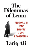 The Dilemmas of Lenin : Terrorism, War, Empire, Love, Revolution-9781786631114