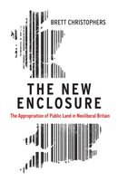 The New Enclosure : The Appropriation of Public Land in Neoliberal Britain-9781786631596