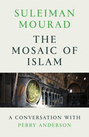 The Mosaic of Islam : A Conversation with Perry Anderson-9781786632128