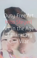 Duty Free Art : Art in the Age of Planetary Civil War-9781786632449