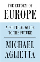 The Reform of Europe : A Political Guide to the Future-9781786632548
