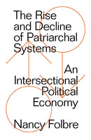 The Rise and Decline of Patriarchal Systems : An Intersectional Political Economy-9781786632951