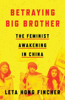 Betraying Big Brother : The Feminist Awakening in China-9781786633651