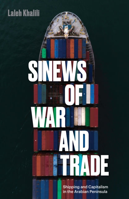 Sinews of War and Trade : Shipping and Capitalism in the Arabian Peninsula-9781786634825