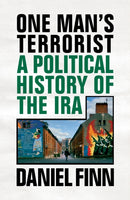 One Man's Terrorist : A Political History of the IRA-9781786636898