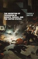 The Invention of Terrorism in Europe, Russia, and the United States-9781786637192