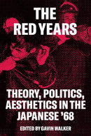 The Red Years : Theory, Politics, and Aesthetics in the Japanese '68-9781786637222