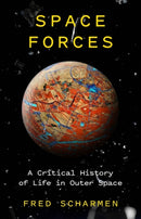Space Forces : A Critical History of Life in Outer Space-9781786637352