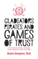 Gladiators, Pirates and Games of Trust : How Game Theory, Strategy and Probability Rule Our Lives-9781786780102
