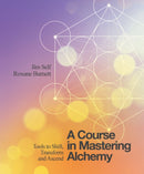 A Course in Mastering Alchemy : Tools to Shift, Transform and Ascend-9781786780140