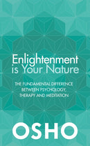 Enlightenment is Your Nature : The Fundamental Difference Between Psychology, Therapy and Meditation-9781786780492