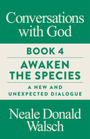 Conversations with God, Book 4 : Awaken the Species, A New and Unexpected Dialogue-9781786781321