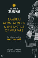 Samurai Arms, Armour & the Tactics of Warfare (The Book of Samurai Series) : The Collected Scrolls of Natori-Ryu-9781786781734