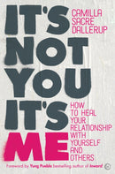It's Not You, It's Me : How to Heal Your Relationship with Yourself and Others?-9781786782724