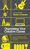 Organizing Your Creative Career : How to Channel Your Creativity into Career Success?-9781786782915