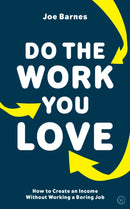Do The Work You Love : How to Create an Income without Working a Boring Job-9781786783141