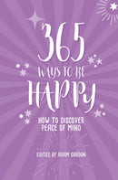 365 Ways to Be Happy : How to Discover Peace of Mind-9781786783158