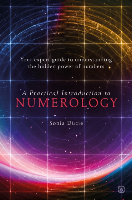 A Practical Introduction to Numerology : Your Expert Guide to Understanding the Hidden Power of Numbers-9781786783370