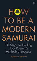 How to be a Modern Samurai : 10 Steps to Finding Your Power & Achieving SuccessAchieving Success-9781786783547
