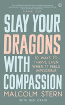 Slay Your Dragons With Compassion : Ten Ways to Thrive Even When It Feels Impossible-9781786784155