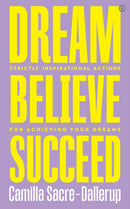 Dream, Believe, Succeed : Strictly Inspirational Actions for Achieving Your Dreams-9781786784162