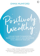 Positively Wealthy : A 33-day guide to manifesting sustainable wealth and abundance in all areas of your life-9781786784360