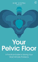 Your Pelvic Floor : A Practical Guide to Solving Your Most Intimate Problems-9781786784865
