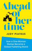 Ahead of Her Time : How a One-Woman Startup Became a Global Publishing Brand-9781786785312