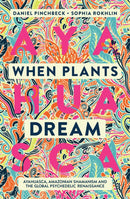 When Plants Dream : Ayahuasca, Amazonian Shamanism and the Global Psychedelic Renaissance-9781786785459