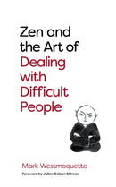Zen and the Art of Dealing with Difficult People : How to Learn from your Troublesome Buddhas-9781786785480