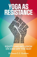 Yoga as Resistance : Equity and Inclusion On and Off the Mat-9781786786401