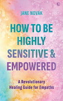 How To Be Highly Sensitive and Empowered : A Revolutionary Healing Guide for Empaths-9781786786425